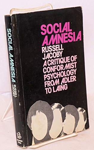 Social amnesia: A critique of conformist psychology from Adler to Laing (9780855278502) by Jacoby, Russell