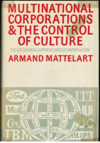 Multinational Corporations and the Control of Culture: The Ideological Apparatuses of Imperialism (9780855278519) by Armand Mattelart
