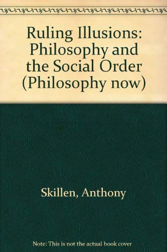 9780855278809: Ruling illusions: Philosophy and the social order (Philosophy now)