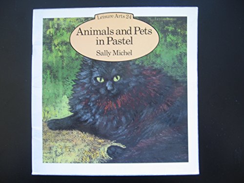 Animals & Pets in Pastel (Leisure Arts Series) (9780855325343) by Michel, Sally