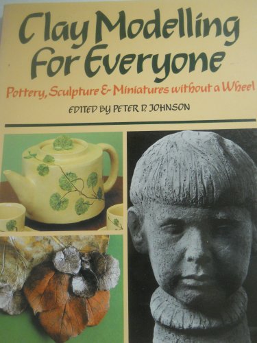 Stock image for Clay Modelling for Everyone: Pottery, Sculpture and Miniatures without a Wheel for sale by HPB Inc.