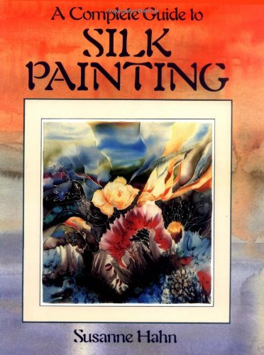 Beispielbild fr A Complete Guide to Silk Painting zum Verkauf von Better World Books: West