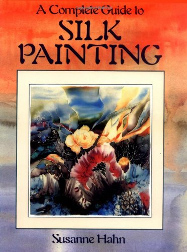 Imagen de archivo de A Complete Guide to Silk Painting a la venta por Better World Books: West