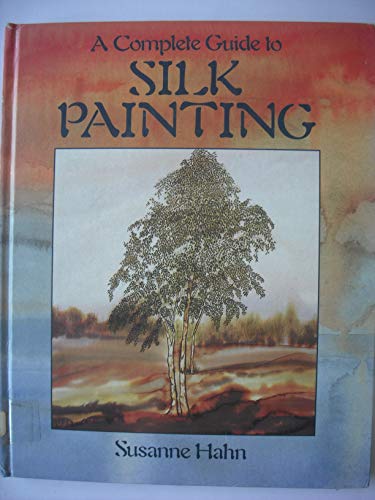 Stock image for A Complete Guide to Silk Painting for sale by WorldofBooks