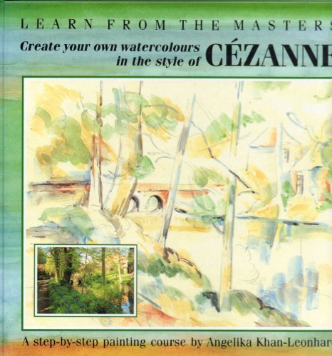 Stock image for Cezanne: Create Your Own Watercolours in the Style of Cezanne (Learn from the Masters S.) for sale by AwesomeBooks