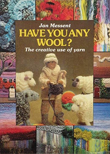 Imagen de archivo de Have You Any Wool?: The Creative Use of Yarn a la venta por HPB-Ruby