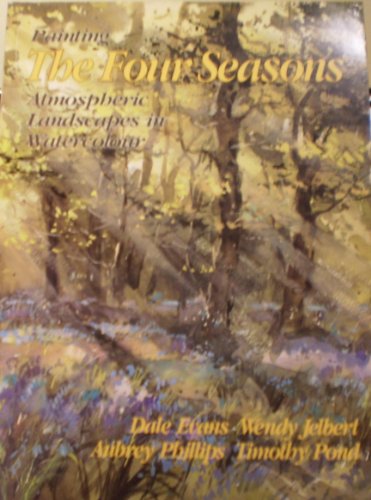 Stock image for Painting the Four Seasons: Atmospheric Landscapes in Watercolour: Four Well-Known Artists Interpret the Seasons for sale by -OnTimeBooks-