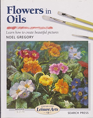 9780855328528: Flowers in Oils (SBSLA13) (Step-by-Step Leisure Arts)