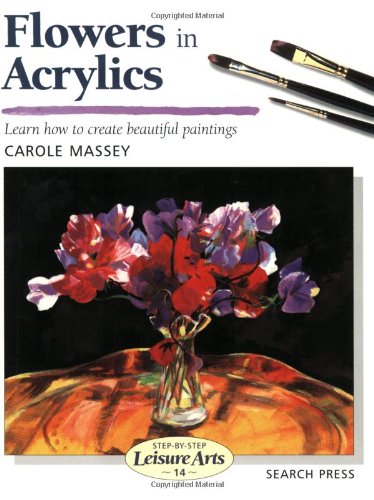 Stock image for Flowers in Acrylics (Step-by-Step Leisure Arts) for sale by Wonder Book