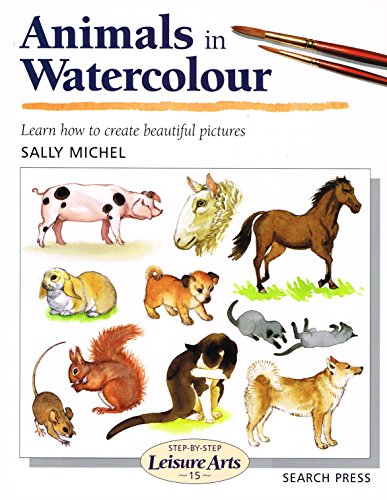 Stock image for Animals in Watercolour (SBSLA15) (Step-by-Step Leisure Arts) for sale by WorldofBooks