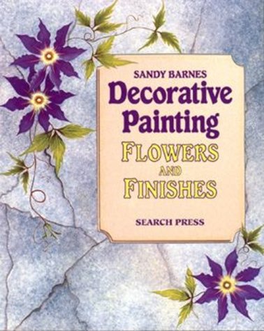 Beispielbild fr Decorative Flower Painting : Flowers and Finishes zum Verkauf von Better World Books