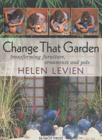 9780855328900: Change That Garden: Transforming Furniture, Ornaments and Pots