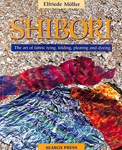 Imagen de archivo de Shibori: The Art of Fabric Folding, Pleating and Dyeing a la venta por HPB-Ruby