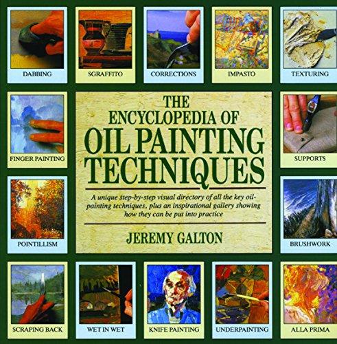 9780855329600: The Encyclopedia of Oil Painting Techniques: A Unique Step-by-step Visual Directory of All the Key Oil-painting Techniques, Plus an Inspirational Gallery Showing How They Can Be Put into Practice