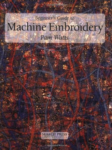 Beginner's Guide to Machine Embroidery (9780855329938) by Watts, Pamela