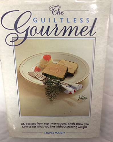Beispielbild fr Guiltless Gourmet: 200 Recipes from Top International Chefs Show You How to Eat What You Like without Gaining Weight zum Verkauf von Better World Books