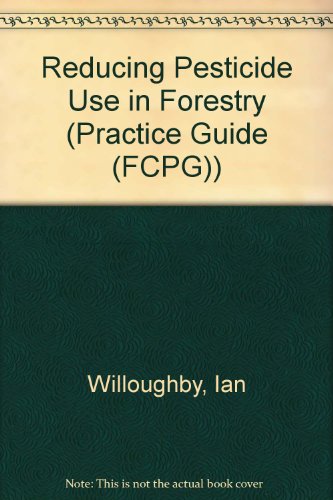 Reducing Pesticide Use in Forestry (Practice Guide (FCPG)) (9780855386177) by Willoughby, Ian