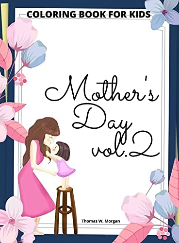 Beispielbild fr Mother's Day Coloring Book for Kids vol.2: Perfect Cute Mother's Day Coloring Pages for Children Mother's Day Activity and Coloring Book for Boys, Gir zum Verkauf von Buchpark