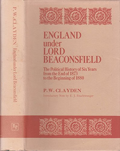 Beispielbild fr England under Lord Beaconsfield: The Political History of Six Years - from the end of 1873 to the beginning of 1880. New Introductory Note by E.J. Feuchtwanger zum Verkauf von G. & J. CHESTERS