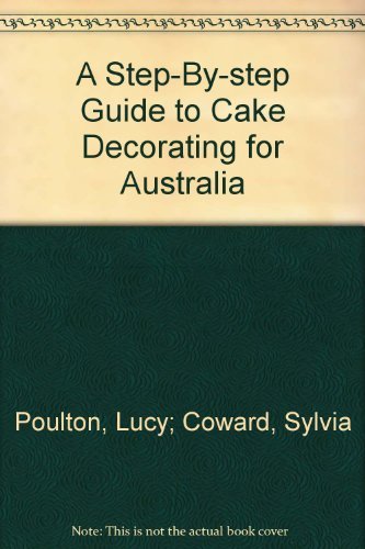 9780855506025: A Step-By-step Guide to Cake Decorating for Australia