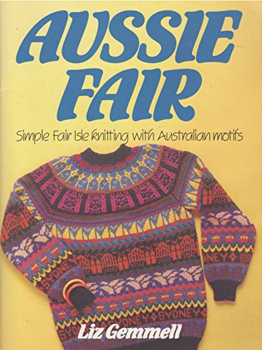 Imagen de archivo de AUSSIE FAIR. Simple Fair Isle Knitting With Australian Motifs. a la venta por PASCALE'S  BOOKS