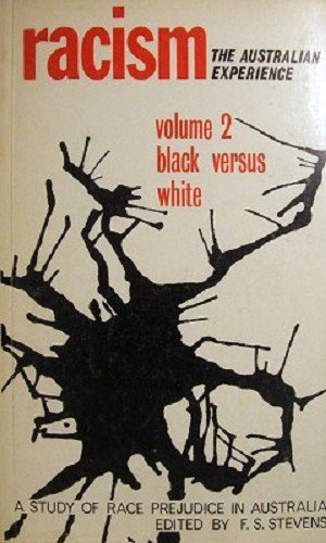 Racism: The Australian experience: A study of race prejudice in Australia Volume 2: Black versus ...