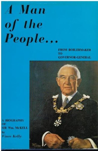 9780855530167: A man of the people: From boilermaker to Governor-General : the career of the Rt. Hon. Sir William McKell, P.C., G.C.M.G., Q.c