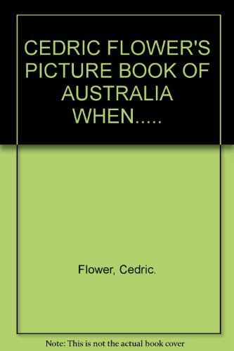 Stock image for Cedric Flower's Picture Book of Australia When . for sale by Mad Hatter Books