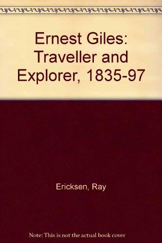 Ernest Giles: Explorer and traveller, 1835-1897