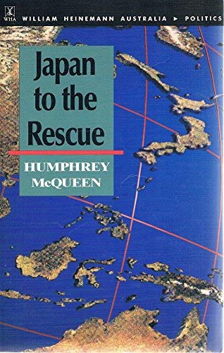 Japan to the rescue: Australian security around the Indonesian Archipelago during the American century (9780855614027) by McQueen, Humphrey