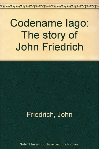 Stock image for Codename Iago: The Story of John Friedrich for sale by Gleebooks