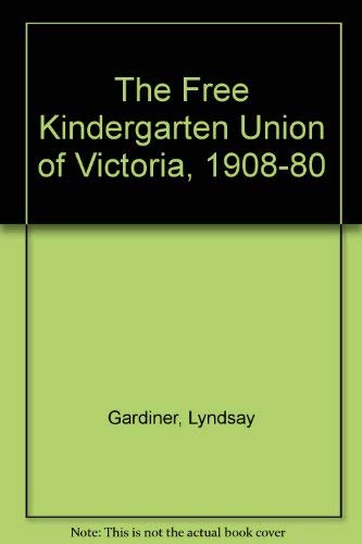 Stock image for The Free Kindergarten Union of Victoria, 1908-80 for sale by Alexander's Books