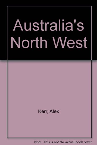 Australia's North -West (9780855641139) by Alex Kerr