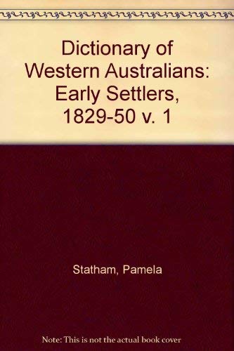 Dictionary of Western Australians, 1829-1914: Vol. 1 Early Settlers 1829-1850 (9780855641597) by Pamela Statham; Rica Erickson