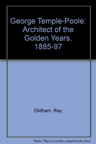 Stock image for George Temple-Poole: Architect of the Golden Years, 1885-97 for sale by Orca Knowledge Systems, Inc.