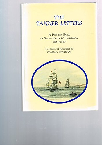 

The Tanner Letters: A Pioneer Saga of Swan River & Tasmania 1831-1845