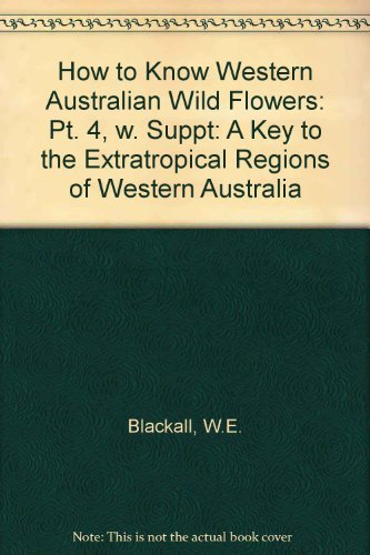 9780855641979: How to Know Western Australian Wild Flowers: Pt. 4, w. Suppt: A Key to the Extratropical Regions of Western Australia