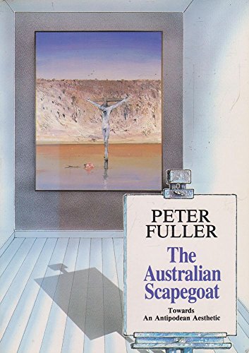 Stock image for The Australian Scapegoat: Towards An Antipodean Aesthetic for sale by THE CROSS Art + Books