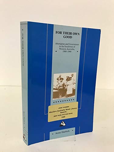 Imagen de archivo de For Their Own Good: Aborigines and Government in the Southwest of Western Australia, 1900-40 a la venta por Lectioz Books