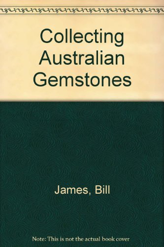 Collecting Australian gemstones (9780855660154) by James, Bill
