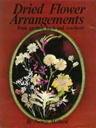 Stock image for Dried flower arrangements from garden, bush and seashore for sale by ThriftBooks-Atlanta