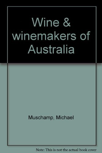 Wine and Winemakers of Australia - Muschamp, Michael