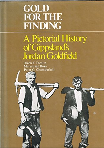 Beispielbild fr Gold for the Finding: A Pictorial History of Gippsland's Jordan Goldfield zum Verkauf von Lawrence Jones Books