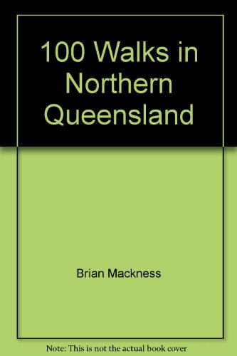 100 Walks in Northern Queensland (9780855721145) by Mackness, Brian