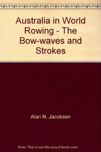 Australia in World Rowing. The Bow-Waves and Strokes.