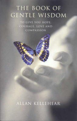 Stock image for The Book of Gentle Wisdom: To Give You Hope Courage Love and Compassion Kellehear, Allan for sale by tomsshop.eu