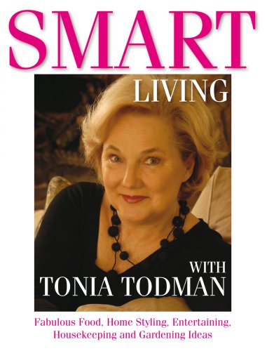 9780855723828: Smart Living with Tonia Todman: Fabulous Food, Home Styling, Entertaining, Housekeeping and Gardening Ideas