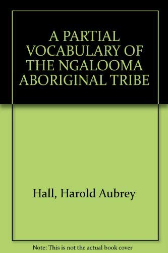 Beispielbild fr A Partial Vocabulary of the Ngalooma Aboriginal Tribe zum Verkauf von The Book Bin
