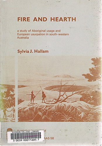Imagen de archivo de Fire and Hearth: A Study of Aboriginal Usage and European Usurpation in South-Western Australia a la venta por Goulds Book Arcade, Sydney
