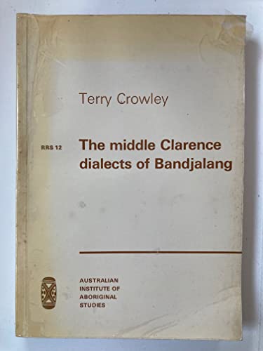 The middle Clarence dialects of Bandjalang (Research and regional studies) (9780855750657) by Crowley, Terry